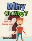 Image for Why Oh Why? : Super Why Coloring Books