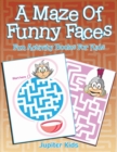 Image for A Maze Of Funny Faces : Fun Activity Books For Kids