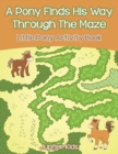 Image for A Pony Finds His Way Through The Maze : Little Pony Activity Book