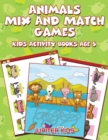 Image for Animals Mix And Match Games : Kids Activity Books Age 5