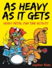Image for As Heavy As It Gets : Heavy Metal Fun Time Activity