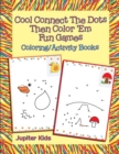 Image for Cool Connect The Dots Then Color &#39;Em Fun Games : Coloring/Activity Books