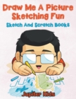 Image for Draw Me A Picture Sketching Fun : Sketch And Scratch Books