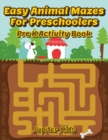 Image for Easy Animal Mazes For Preschoolers : Pre K Activity Book