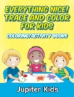 Image for Everything Nice! Trace And Color For Kids : Coloring/Activity Books