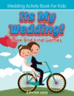 Image for Its My Wedding! Look and Find Games : Wedding Activity Book For Kids