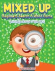 Image for Mixed Up - Beginners Search A Word Game : Activity Books For 5 Year Olds