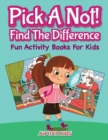 Image for Pick A Not! (Find The Difference) : Fun Activity Books For Kids
