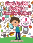 Image for Simple Find Me An Object Game For Toddlers : 3 Year Old Activity Book