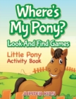 Image for Where&#39;s My Pony? Look And Find Games
