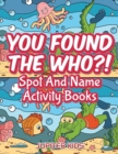 Image for You Found The Who?! : Spot And Name Activity Books