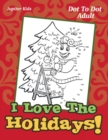Image for I Love The Holidays! : Dot To Dot Adult