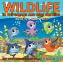 Image for Wildlife in the Oceans and Seas for Kids (Aquatic &amp; Marine Life) 2nd Grade Science Edition Vol 6