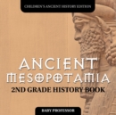 Image for Ancient Mesopotamia : 2nd Grade History Book Children&#39;s Ancient History Edition