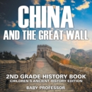 Image for China and The Great Wall : 2nd Grade History Book Children&#39;s Ancient History Edition