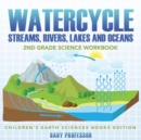 Image for Watercycle (Streams, Rivers, Lakes and Oceans) : 2nd Grade Science Workbook Children&#39;s Earth Sciences Books Edition