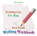 Image for First Grade Writing Workbook : Tracing Fun for Kids