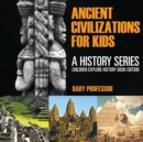 Image for Ancient Civilizations For Kids : A History Series - Children Explore History Book Edition