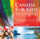 Image for Canada For Kids : People, Places and Cultures - Children Explore The World Books