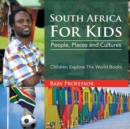 Image for South Africa For Kids : People, Places and Cultures - Children Explore The World Books