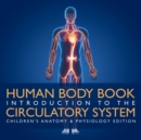 Image for Human Body Book Introduction to the Circulatory System Children&#39;s Anatomy &amp; Physiology Edition