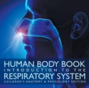 Image for Human Body Book Introduction to the Respiratory System Children&#39;s Anatomy &amp; Physiology Edition