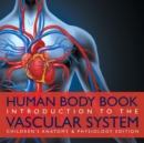 Image for Human Body Book Introduction to the Vascular System Children&#39;s Anatomy &amp; Physiology Edition