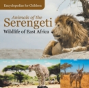 Image for Animals of the Serengeti Wildlife of East Africa Encyclopedias for Children