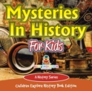 Image for Mysteries In History For Kids : A History Series - Children Explore History Book Edition