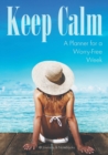 Image for Keep Calm : A Planner for a Worry-Free Week