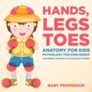 Image for Hands, Legs and Toes Anatomy for Kids : Physiology for Kids Series - Children&#39;s Anatomy &amp; Physiology Books