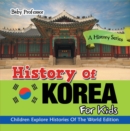Image for History Of Korea For Kids: A History Series - Children Explore Histories Of The World Edition