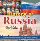 Image for History Of Russia For Kids: A History Series - Children Explore Histories Of The World Edition