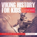 Image for Viking History For Kids: A History Series - Children Explore History Book Edition