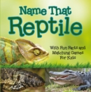 Image for Name That Reptile: With Fun Facts and Matching Games For Kids