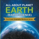 Image for All About Planet Earth (Earth Science) : First Grade Geography Workbook Series