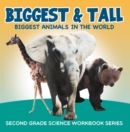 Image for Biggest &amp; Tall (Biggest Animals in the World) : Second Grade Science Workbook Series
