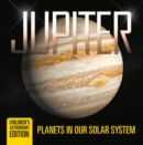 Image for Jupiter: Planets in Our Solar System Children&#39;s Astronomy Edition