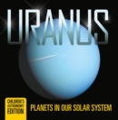 Image for Uranus: Planets in Our Solar System Children&#39;s Astronomy Edition