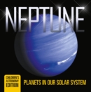 Image for Neptune: Planets in Our Solar System Children&#39;s Astronomy Edition