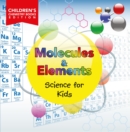 Image for Molecules &amp; Elements: Science for Kids Children&#39;s Chemistry Books Edition