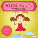 Image for Weather For Kids: Fun Facts for Kids Children&#39;s Earth Sciences Edition