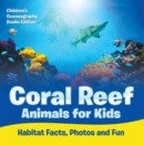 Image for Coral Reef Animals for Kids: Habitat Facts, Photos and Fun Children&#39;s Oceanography Books Edition