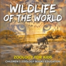 Image for Wildlife of the World: Zoology for Kids Children&#39;s Zoology Books Education