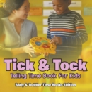 Image for Tick &amp; Tock: Telling Time Book for Kids Baby &amp; Toddler Time Books Edition
