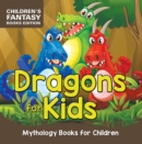 Image for Dragons for Kids: Mythology Books for Children Children&#39;s Fantasy Books Edition