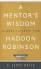 Image for A Mentor&#39;s Wisdom : Lessons I Learned from Haddon Robinson