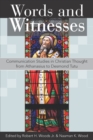 Image for Words and witnesses  : communication studies in Christian thought from Athanasius to Desmond Tutu