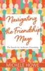 Image for Navigating the Friendship Maze: The Search for Authentic Friendship