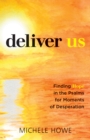 Image for Deliver us: finding hope in the Psalms for moments of desperation